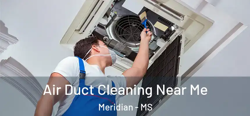 Air Duct Cleaning Near Me Meridian - MS