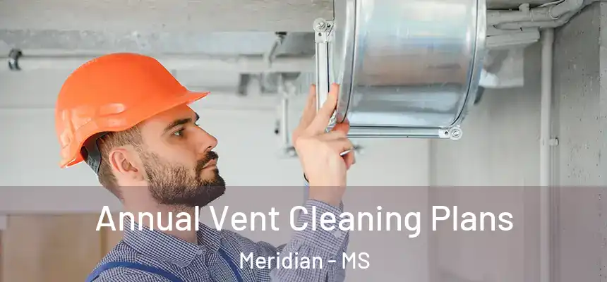  Annual Vent Cleaning Plans Meridian - MS