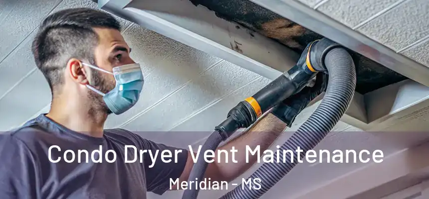 Condo Dryer Vent Maintenance Meridian - MS