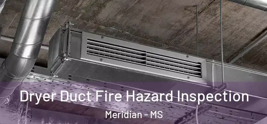  Dryer Duct Fire Hazard Inspection Meridian - MS