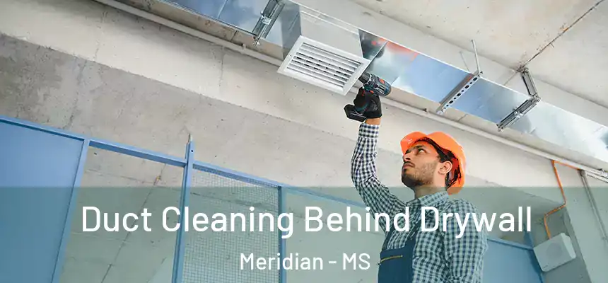  Duct Cleaning Behind Drywall Meridian - MS