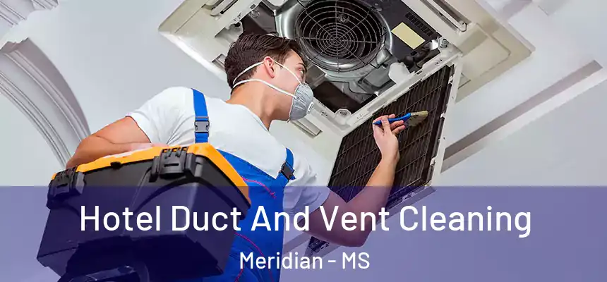  Hotel Duct And Vent Cleaning Meridian - MS