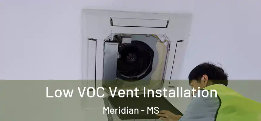  Low VOC Vent Installation Meridian - MS