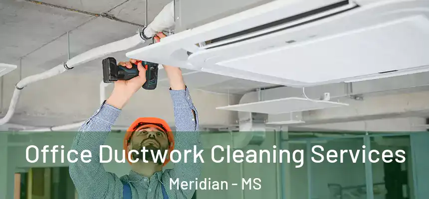 Office Ductwork Cleaning Services Meridian - MS