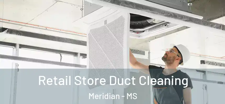  Retail Store Duct Cleaning Meridian - MS
